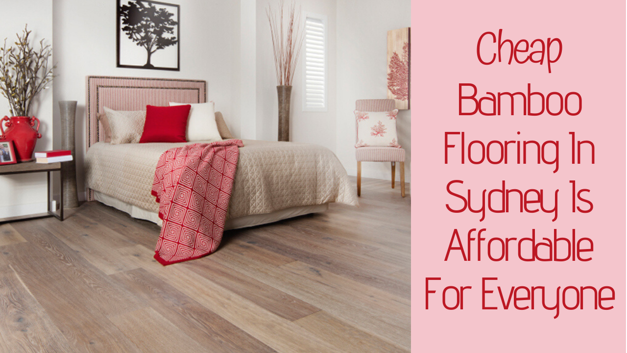 Cheap Bamboo Flooring In Sydney Is Affordable For Everyone Wiki